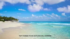 Top things to do in Playa del Carmen